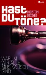 ISBN 9783498013288: Hast du Töne?: Warum wir alle musikalisch sind warum wir alle musikalisch sind