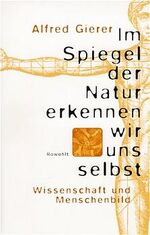 Alfred Gierer: Im Spiegel der Natur erke Alfred Gierer: Im Spiegel der Natur erke