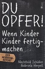 ISBN 9783498030063: Du Opfer! - Wenn Kinder Kinder fertigmachen