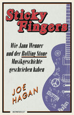 ISBN 9783498030377: Sticky Fingers : wie Jann Wenner und der "Rolling Stone" Musikgeschichte geschrieben haben. ; aus dem Englischen von Friederike Moldenhauer