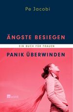 ISBN 9783498033408: Ängste besiegen, Panik überwinden: Ein Buch für Frauen Jacobi, Pe