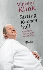 ISBN 9783498035464: Sitting Küchenbull Gepfefferte Erinnerungen eines Kochs