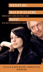 ISBN 9783498035563: Weißt du, was ich glaube, Paps?: Über Gott und die Welt und die gottverdammte Liebe