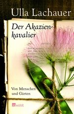 ISBN 9783498039271: Der Akazienkavalier. Von Menschen und Gärten - signiert