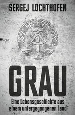 Grau: Eine Lebensgeschichte aus einem un