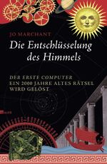 ISBN 9783498045173: Die Entschlüsselung des Himmels – Der erste Computer - ein 2000 Jahre altes Rätsel wird gelöst