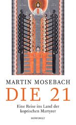 ISBN 9783498045401: Die 21 - Eine Reise ins Land der koptischen Martyrer