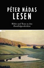 ISBN 9783498046965: Péter Nádas lesen - Bilder und Texte zu den Parallelgeschichten