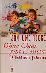 ISBN 9783498057541: Ohne Chaos geht es nicht – 13 Überlebenstipps für Familien