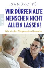 ISBN 9783499000560: Wir dürfen alte Menschen nicht allein lassen! - Wie wir den Pflegenotstand beenden