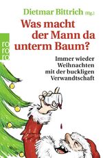 ISBN 9783499001024: Was macht der Mann da unterm Baum? - Immer wieder Weihnachten mit der buckligen Verwandtschaft