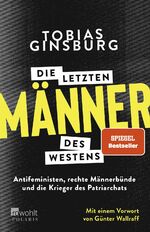 ISBN 9783499003530: Die letzten Männer des Westens - Antifeministen, rechte Männerbünde und die Krieger des Patriarchats. Mit einem Vorwort von Günter Wallraff