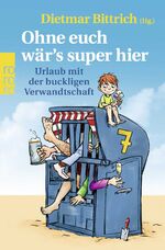 ISBN 9783499003608: Ohne euch wär's super hier - Urlaub mit der buckligen Verwandtschaft