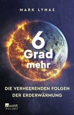 ISBN 9783499004421: 6 Grad mehr – Die Verheerenden Folgen der Erderwärmung