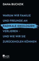 ISBN 9783499007460: Warum wir Familie und Freunde an radikale Ideologien verlieren – und wie wir sie zurückholen können