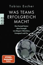 ISBN 9783499008535: Was Teams erfolgreich macht - Die Formel hinter dem Triumph von Bayern München, Liverpool und Co.