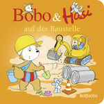 ISBN 9783499011634: Bobo & Hasi auf der Baustelle (Bobo Siebenschläfer: Bobo & Hasi Pappbilderbücher ab 12 Monate, Band 4)