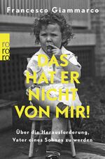 ISBN 9783499012839: Das hat er nicht von mir! - Über die Herausforderung, Vater eines Sohnes zu werden