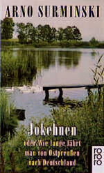 ISBN 9783499119859: Jokehnen oder wie lange fährt man von Ostpreussen nach Deutschland? : Roman / Arno Surminski