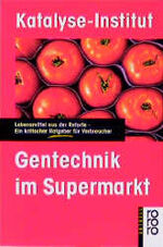 ISBN 9783499133978: Gentechnik im Supermarkt. Lebensmittel aus der Retorte. Ein kritischer Ratgeber für Verbraucher. (aktuell).