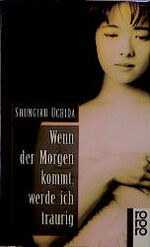 ISBN 9783499139758: Wenn der Morgen kommt, werde ich traurig. Aus dem Japan. von Peter Pörtner