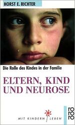 Eltern, Kind und Neurose - Psychoanalyse d. kindl. Rolle