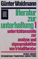 ISBN 9783499173516: Literatur zur Unterhaltung 1: Unterrichtsmodelle zur Analyse und Eigenproduktion von Trivialliteratur