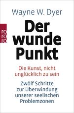 ISBN 9783499173844: Der wunde Punkt - Die Kunst, nicht unglücklich zu sein - Zwölf Schritte zur Überwindung unserer seelischen Problemzonen