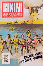 ISBN 9783499177545: Bikini. Die fünfziger Jahre. Kalter Krieg und Capri-Sonne Irene Lusk and Eckhard Siepmann