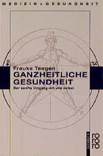 ISBN 9783499183089: Ganzheitliche Gesundheit. Der sanfte Umgang mit uns selbst. (gesundes leben)