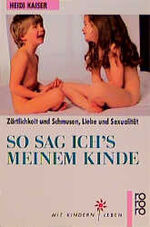 ISBN 9783499187506: So sag ich's meinem Kinde – Zärtlichkeit und Schmusen - Liebe und Sexualität