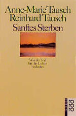 Anne-Marie Tausch: Sanftes Sterben : Was Anne-Marie Tausch: Sanftes Sterben : Was