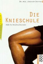 ISBN 9783499191862: Die Knieschule. Hilfe bei Kniebeschwerden.