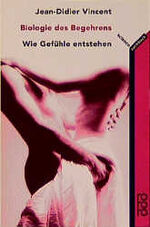 ISBN 9783499193835: Biologie des Begehrens : wie Gefühle entstehen. Mit Ill. von Francois Durkheim. Dt. von Hainer Kober, Rororo