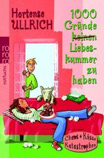 ISBN 9783499213229: 1000 Gründe, Liebeskummer zu haben : 1000 Gründe, keinen Liebeskummer zu haben. Chaos, Küsse, Katastrophen