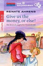 ISBN 9783499215384: Die 3 Spürnasen - Give us the money, or else! - Ein deutsch-englischer Kinderkrimi