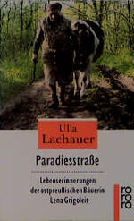 Paradiesstraße – Lebenserinnerungen der ostpreußischen Bäuerin Lena Grigoleit