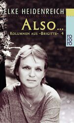 Elke Heidenreich: "ALSO ...." Kolumnen Elke Heidenreich: "ALSO ...." Kolumnen
