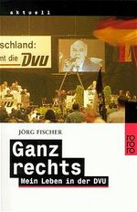 Ganz rechts – Mein Leben in der DVU