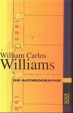 William Carlos Williams: Die Autobiograp William Carlos Williams: Die Autobiograp