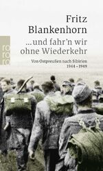 ISBN 9783499235481: ... und fahr'n wir ohne Wiederkehr - Von Ostpreußen nach Sibirien 1944 - 1949