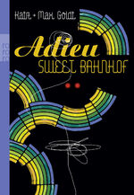 ISBN 9783499238963: Adieu Sweet Bahnhof