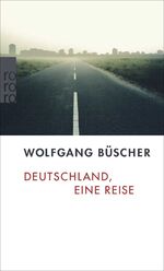 Wolfgang Büscher: Deutschland, eine Reis
