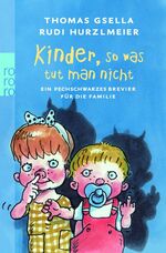 ISBN 9783499245107: Kinder, so was tut man nicht: Ein pechschwarzes Brevier für die Familie