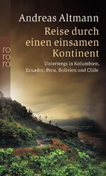 Reise durch einen einsamen Kontinent - Unterwegs in Kolumbien, Ecuador, Peru, Bolivien und Chile