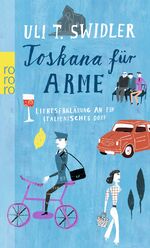 ISBN 9783499249440: Toskana für Arme: Liebeserklärung an ein italienisches Dorf Liebeserklärung an ein italienisches Dorf