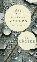 ISBN 9783499258879: Die Tränen meines Vaters: und andere Erzählungen John Updike. Aus dem Engl. von Maria Carlsson