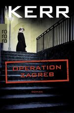 ISBN 9783499272097: Operation Zagreb | Historischer Kriminalroman | Philip Kerr | Taschenbuch | 512 S. | Deutsch | 2018 | ROWOHLT Taschenbuch Verlag | EAN 9783499272097