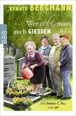 ISBN 9783499272912: Wer erbt, muss auch gießen | Die Online-Omi teilt auf | Renate Bergmann | Taschenbuch | 208 S. | Deutsch | 2016 | Rowohlt Taschenbuch | EAN 9783499272912