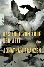 Jonathan Franzen: Das Ende vom Ende der Jonathan Franzen: Das Ende vom Ende der
